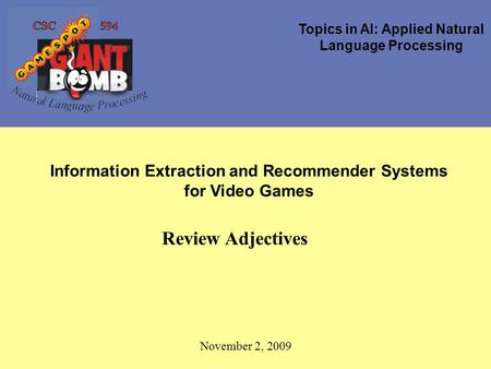 Topics in AI: Applied Natural Language Processing Information Extraction and Recommender Systems for Video Games Review Adjectives November 2, 2009.