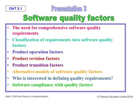OHT 3.1 Galin, SQA from theory to implementation © Pearson Education Limited 2004 The need for comprehensive software quality requirements Classification.