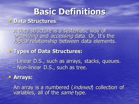 Basic Definitions Data Structures: Data Structures: A data structure is a systematic way of organizing and accessing data. Or, It’s the logical relationship.