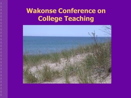 Wakonse Conference on College Teaching. Where? Camp Miniwanca When? Memorial Day Weekend 2004: May 27 – June 1 Wakonse Conferences.