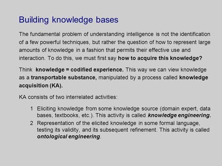 Building knowledge bases The fundamental problem of understanding intelligence is not the identification of a few powerful techniques, but rather the question.