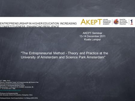 AKEPT Seminar 13-14 December 2011 Kuala Lumpur ENTREPRENEURSHIP IN HIGHER EDUCATION: INCREASING COMPETITIVENESS, ENHANCING RESILIENCE G.T. VINIG, Ph.D.