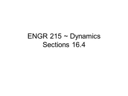 ENGR 215 ~ Dynamics Sections 16.4