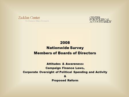 2008 Nationwide Survey Members of Boards of Directors Attitudes & Awareness: Campaign Finance Laws, Corporate Oversight of Political Spending and Activity.