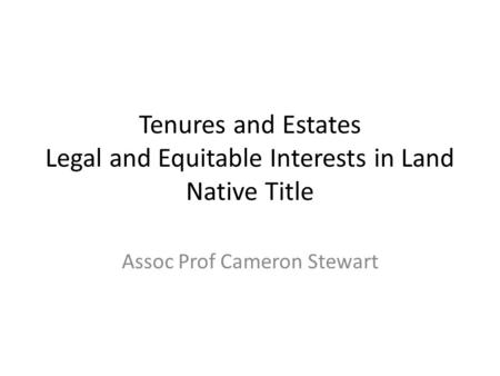 Tenures and Estates Legal and Equitable Interests in Land Native Title