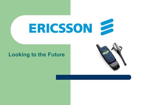 Looking to the Future. Agenda Company Overview Sweden’s Economic Environment Ericsson’s Performance and Future Shift to Services Sony-Ericsson Joint Venture.