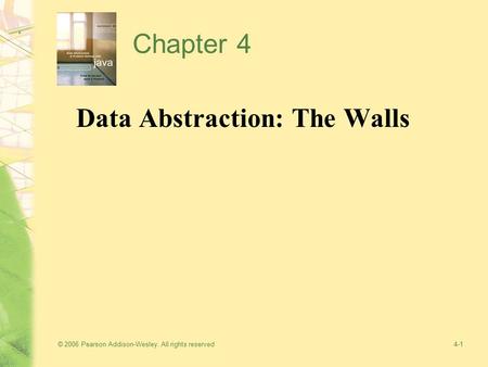© 2006 Pearson Addison-Wesley. All rights reserved4-1 Chapter 4 Data Abstraction: The Walls.