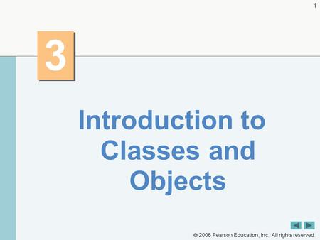  2006 Pearson Education, Inc. All rights reserved. 1 3 3 Introduction to Classes and Objects.