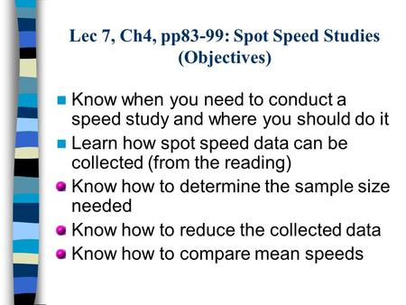 Lec 7, Ch4, pp83-99: Spot Speed Studies (Objectives)