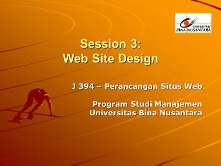 Session 3: Web Site Design J 394 – Perancangan Situs Web Program Studi Manajemen Universitas Bina Nusantara.
