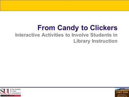 From Candy to Clickers Interactive Activities to Involve Students in Library Instruction.