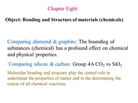 Chapter Eight Comparing diamond & graphite: The bounding of substances (chemical) has a profound effect on chemical and physical properties. Comparing.