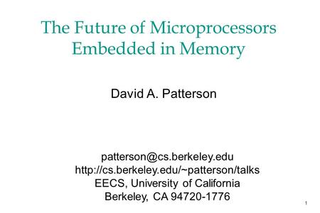 1 The Future of Microprocessors Embedded in Memory David A. Patterson  EECS, University.