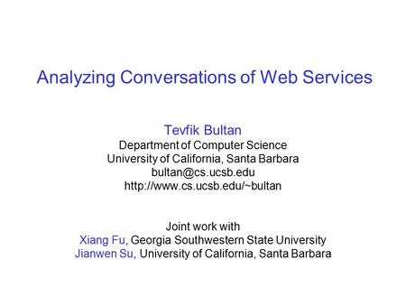 Analyzing Conversations of Web Services Tevfik Bultan Department of Computer Science University of California, Santa Barbara