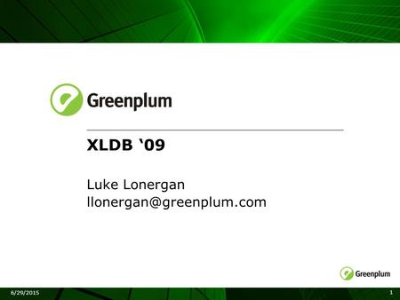 1 6/29/2015 XLDB ‘09 Luke Lonergan