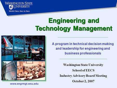 Www.engrmgt.wsu.edu Engineering and Technology Management A program in technical decision making and leadership for engineering and business professionals.