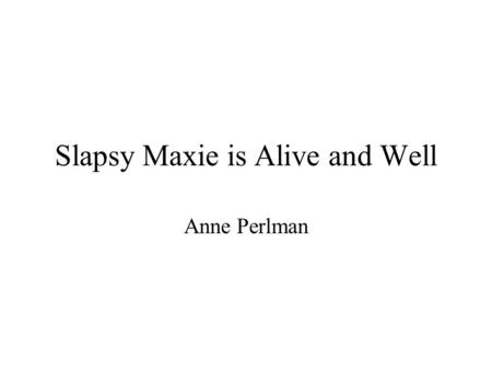 Slapsy Maxie is Alive and Well Anne Perlman. Readiness (p. 30) CompanyABCD Built a prototype Talked to customers Know how to market.