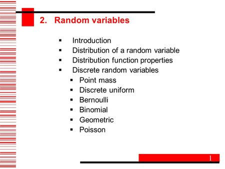 2. Random variables  Introduction  Distribution of a random variable  Distribution function properties  Discrete random variables  Point mass  Discrete.