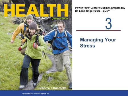 3 PowerPoint ® Lecture Outlines prepared by Dr. Lana Zinger, QCC  CUNY Copyright © 2011 Pearson Education, Inc. Managing Your Stress.