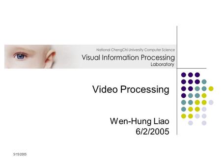 Video Processing Wen-Hung Liao 6/2/2005