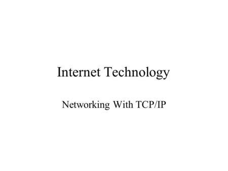 Internet Technology Networking With TCP/IP. Modern Networking Packet switched Open standards.