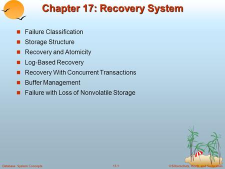 ©Silberschatz, Korth and Sudarshan17.1Database System Concepts Chapter 17: Recovery System Failure Classification Storage Structure Recovery and Atomicity.