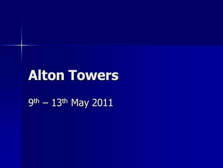Alton Towers 9 th – 13 th May 2011. Travel Details Leaving from City Airport Monday 9 th May 1530 (BMI Baby Flight WW5606) Leaving from City Airport Monday.