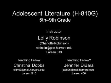 Adolescent Literature (H-810G) 5th–9th Grade Instructor Lolly Robinson (Charlotte Robinson) Larsen 613 Teaching Fellow Christina.