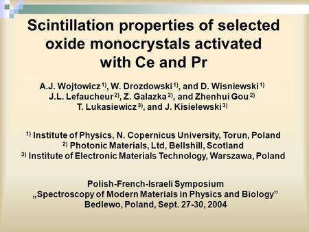 Scintillation properties of selected oxide monocrystals activated with Ce and Pr A.J. Wojtowicz 1), W. Drozdowski 1), and D. Wisniewski 1) J.L. Lefaucheur.
