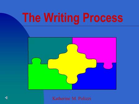 The Writing Process Katherine M. Polizzi n Students choose a topic n Consider function n Consider form n Consider audience n Generate and Organize ideas.