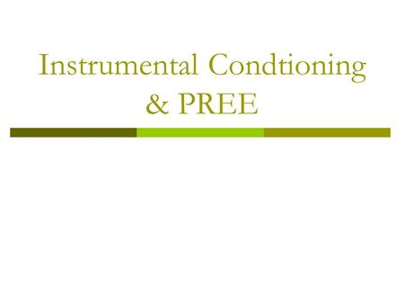 Instrumental Condtioning & PREE. What is instrumental conditioning?  Modification of behavior by its consequences  Outcome is dependent upon the behavior.