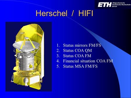Herschel / HIFI 1.Status mirrors FM/FS 2.Status COA QM 3.Status COA FM 4.Financial situation COA FM 5.Status MSA FM/FS.
