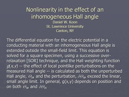 Nonlinearity in the effect of an inhomogeneous Hall angle Daniel W. Koon St. Lawrence University Canton, NY The differential equation for the electric.