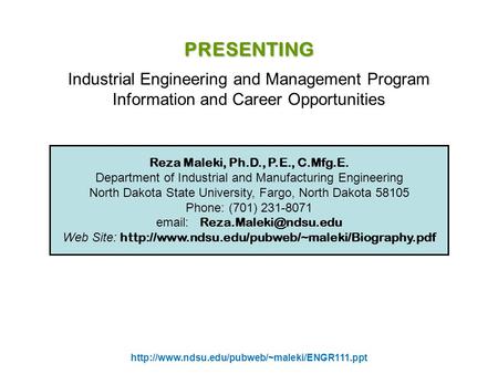Reza Maleki, Ph.D., P.E., C.Mfg.E. Department of Industrial and Manufacturing Engineering North Dakota State University, Fargo, North Dakota 58105 Phone: