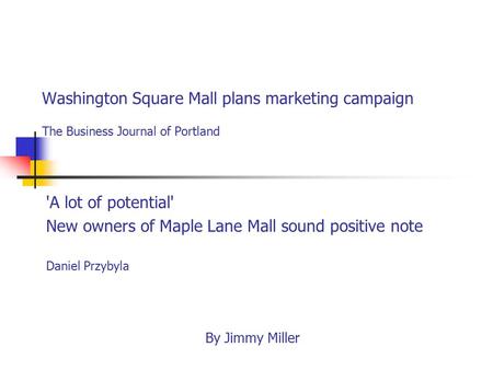 Washington Square Mall plans marketing campaign The Business Journal of Portland 'A lot of potential' New owners of Maple Lane Mall sound positive note.