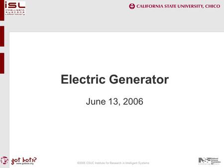 ©2006 CSUC Institute for Research in Intelligent Systems Electric Generator June 13, 2006.