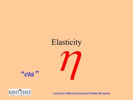 Lectures in Microeconomics-Charles W. Upton Elasticity  “eta”