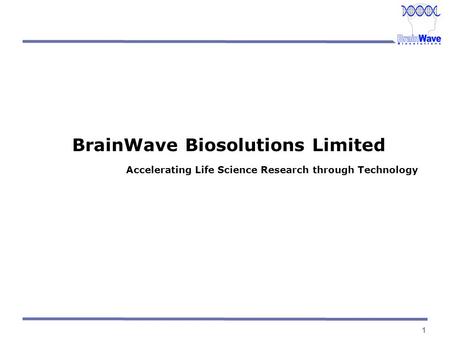 1 BrainWave Biosolutions Limited Accelerating Life Science Research through Technology.