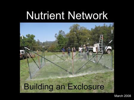 Nutrient Network Building an Exclosure March 2008.