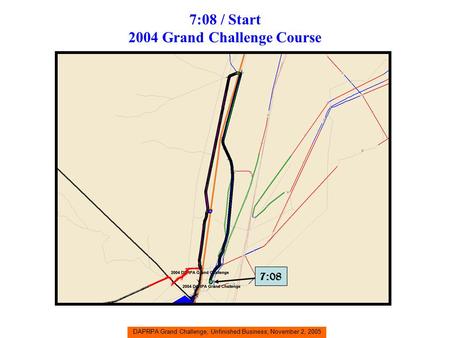 DAPRPA Grand Challenge, Unfinished Business, November 2, 2005 7:08 / Start 2004 Grand Challenge Course 7:08.