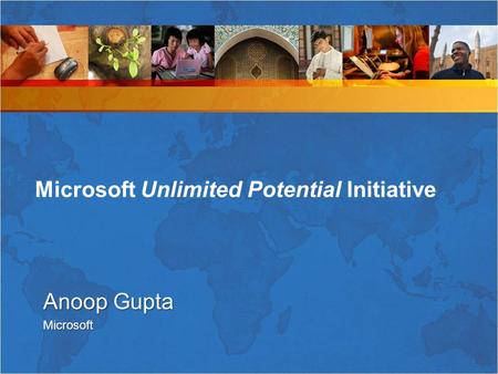Anoop Gupta Microsoft Microsoft Unlimited Potential Initiative.
