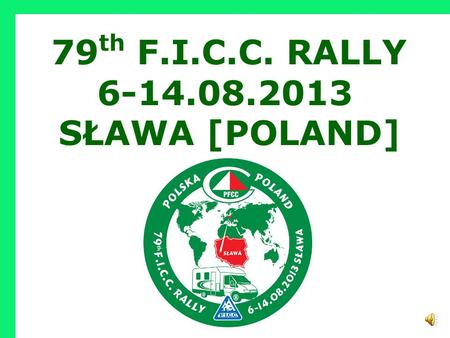 79 th F.I.C.C. RALLY 6-14.08.2013 SŁAWA [POLAND]