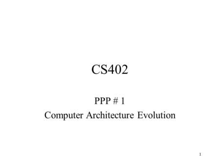 1 CS402 PPP # 1 Computer Architecture Evolution. 2 John Von Neuman original concept.