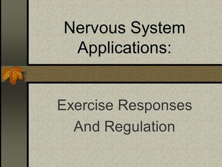 Nervous System Applications: Exercise Responses And Regulation.