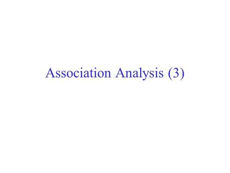 Association Analysis (3). FP-Tree/FP-Growth Algorithm Use a compressed representation of the database using an FP-tree Once an FP-tree has been constructed,