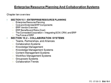 ITO 07-06-13 Bild 10-1 Enterprise Resource Planning And Collaboration Systems Chapter ten overview SECTION 10.1 - ENTERPRISE RESOURCE PLANNING –Enterprise.