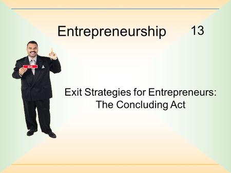 13 Entrepreneurship Exit Strategies for Entrepreneurs: The Concluding Act.