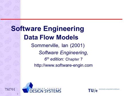 7M701 1 Software Engineering Data Flow Models Sommerville, Ian (2001) Software Engineering, 6 th edition: Chapter 7