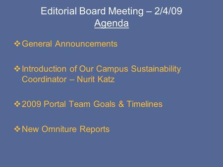 Editorial Board Meeting – 2/4/09 Agenda  General Announcements  Introduction of Our Campus Sustainability Coordinator – Nurit Katz  2009 Portal Team.