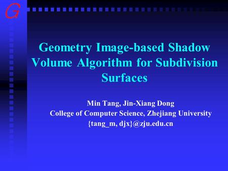 Geometry Image-based Shadow Volume Algorithm for Subdivision Surfaces Min Tang, Jin-Xiang Dong College of Computer Science, Zhejiang University {tang_m,